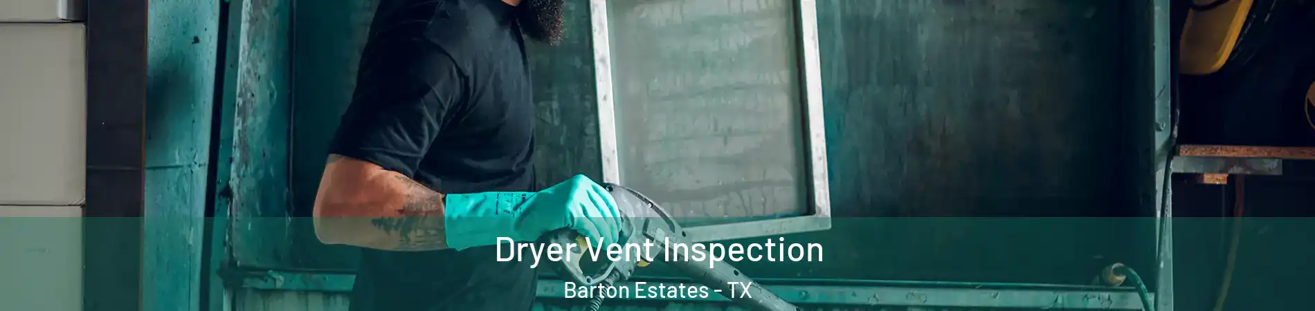 Dryer Vent Inspection Barton Estates - TX
