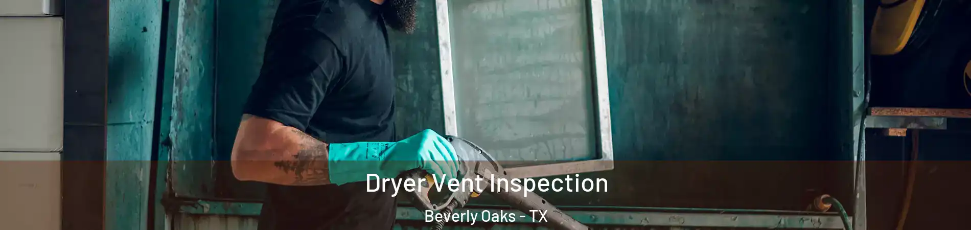 Dryer Vent Inspection Beverly Oaks - TX