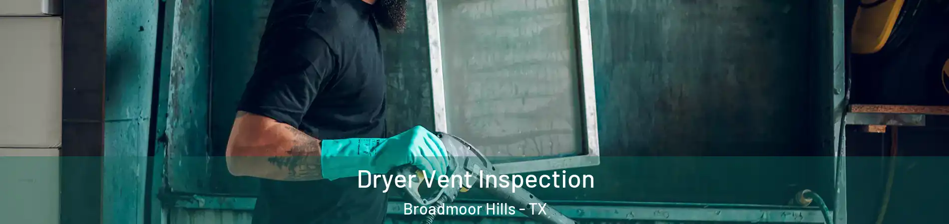Dryer Vent Inspection Broadmoor Hills - TX