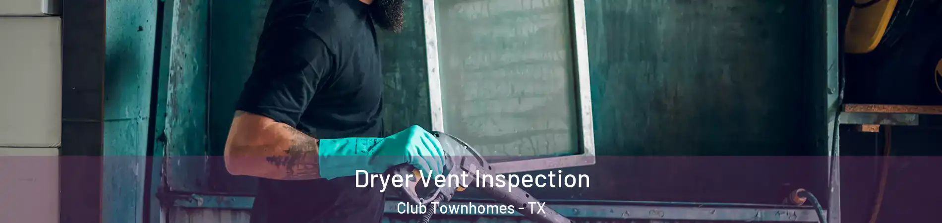 Dryer Vent Inspection Club Townhomes - TX