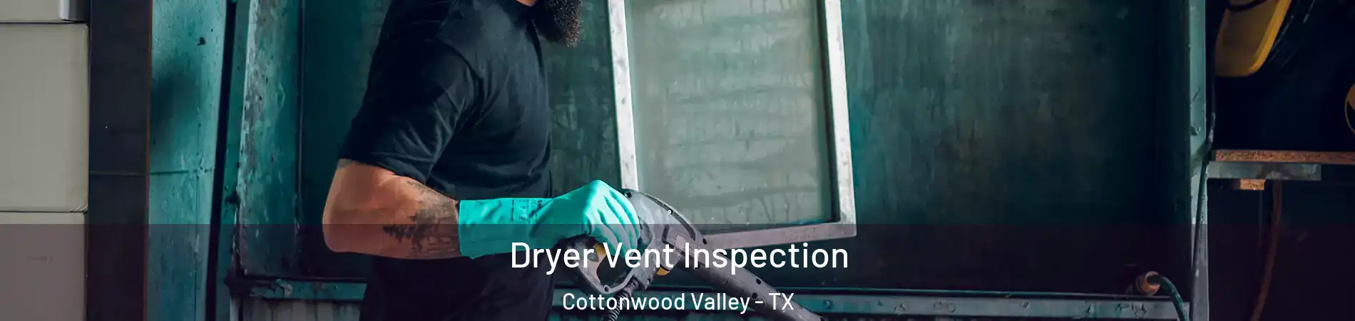 Dryer Vent Inspection Cottonwood Valley - TX