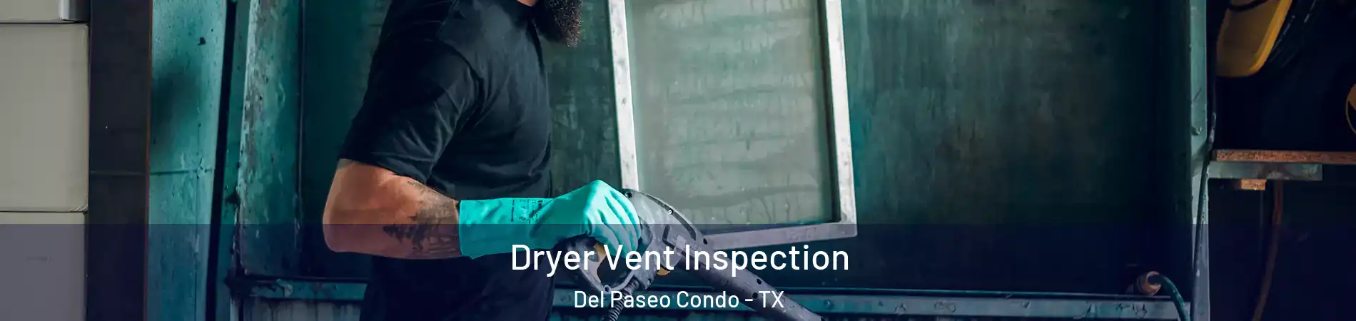 Dryer Vent Inspection Del Paseo Condo - TX