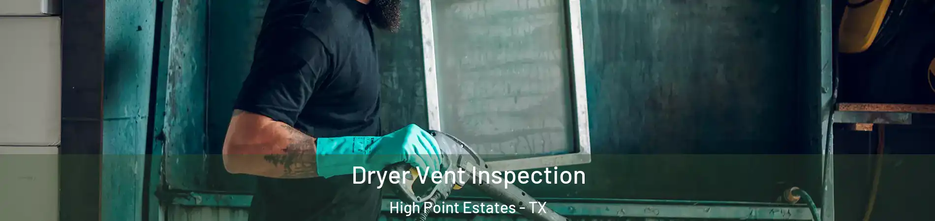 Dryer Vent Inspection High Point Estates - TX