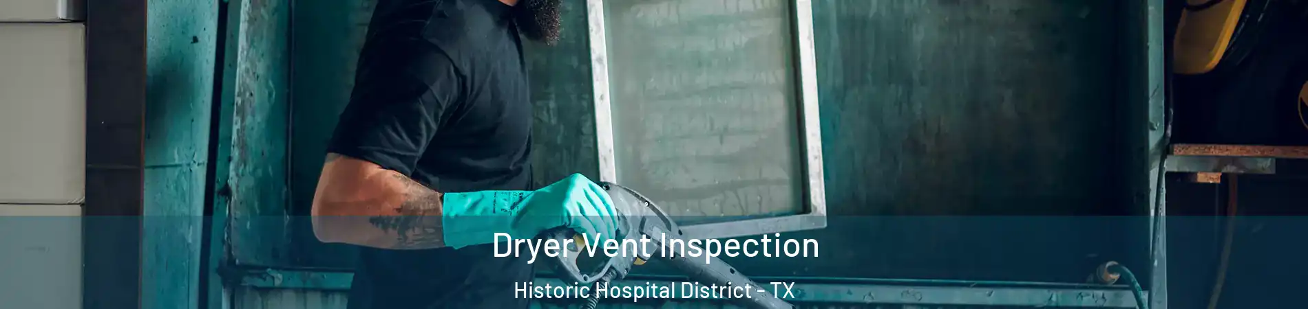 Dryer Vent Inspection Historic Hospital District - TX