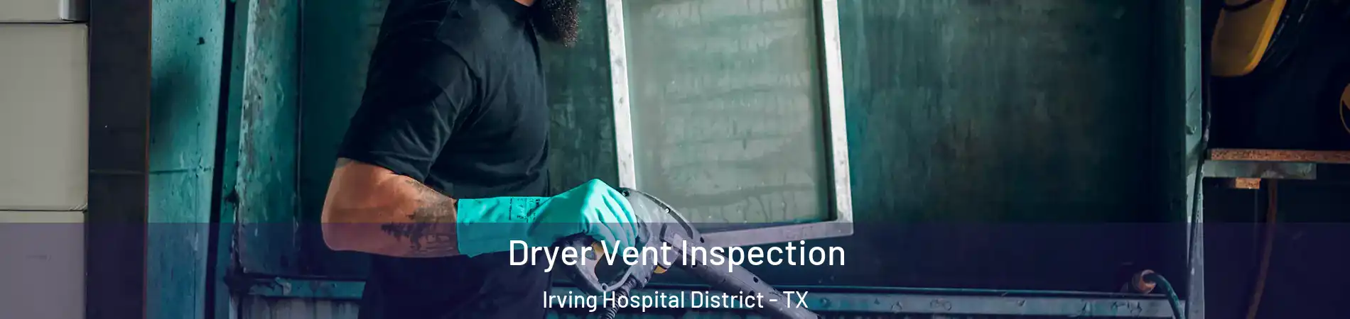 Dryer Vent Inspection Irving Hospital District - TX