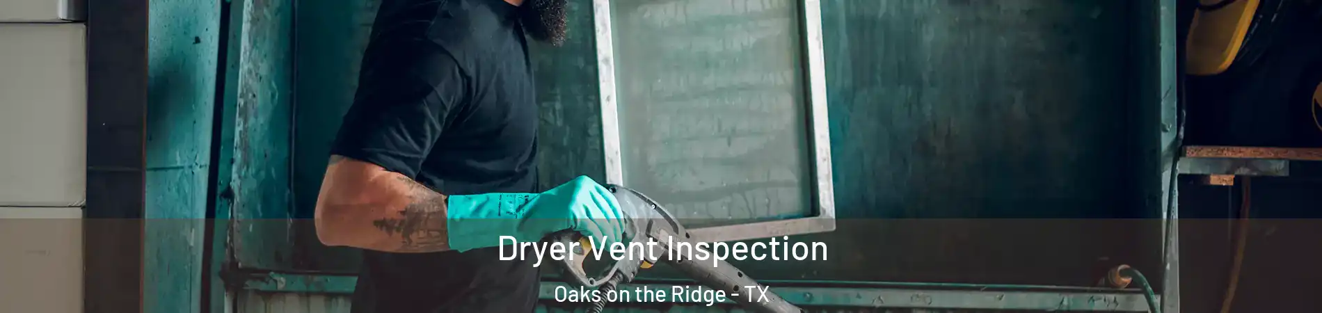 Dryer Vent Inspection Oaks on the Ridge - TX