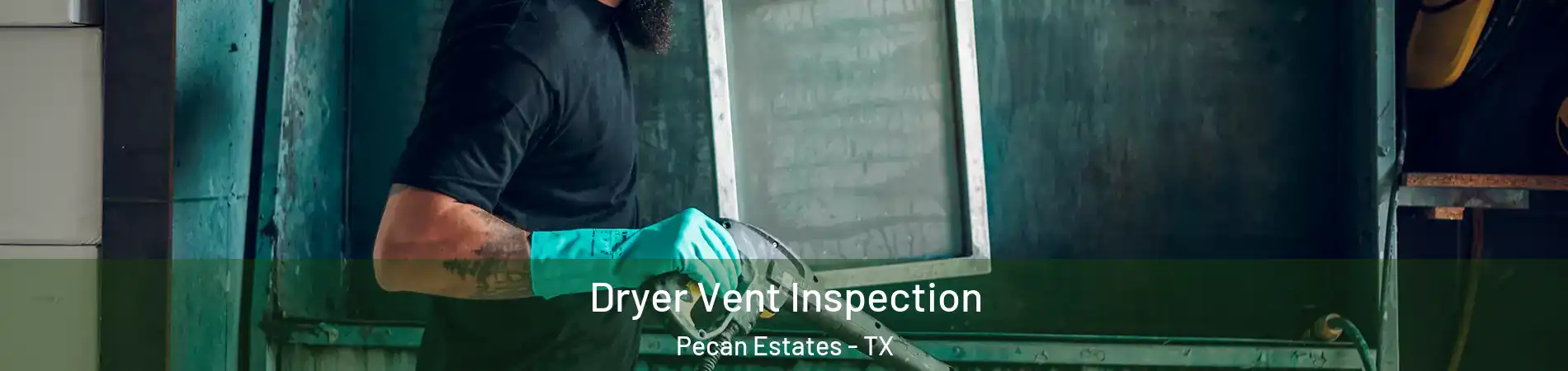 Dryer Vent Inspection Pecan Estates - TX