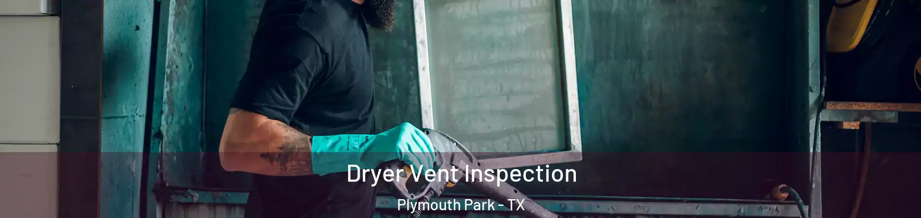 Dryer Vent Inspection Plymouth Park - TX