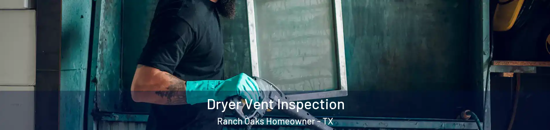 Dryer Vent Inspection Ranch Oaks Homeowner - TX