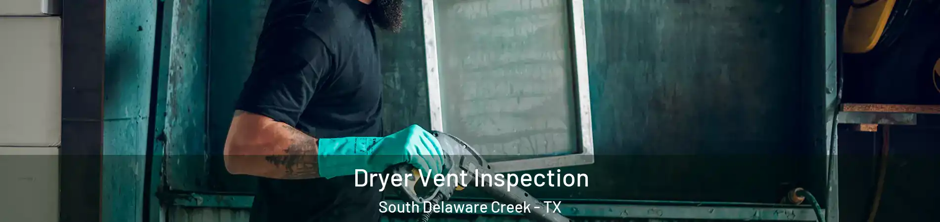 Dryer Vent Inspection South Delaware Creek - TX