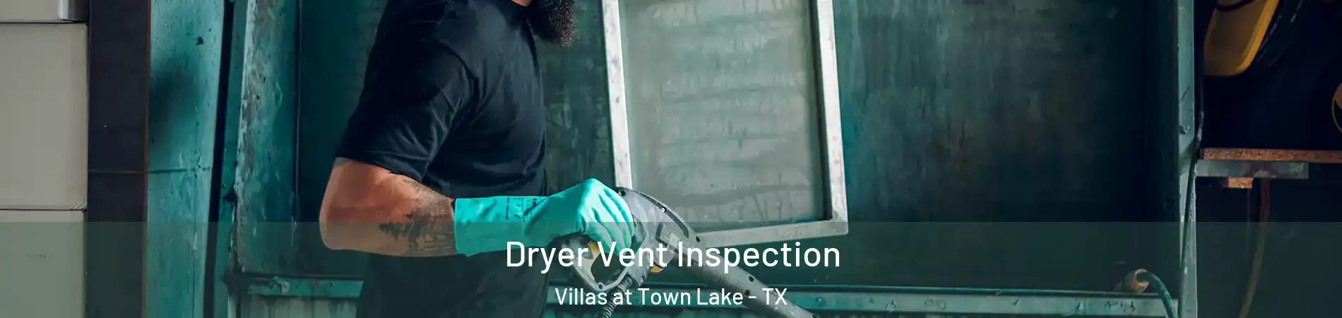 Dryer Vent Inspection Villas at Town Lake - TX