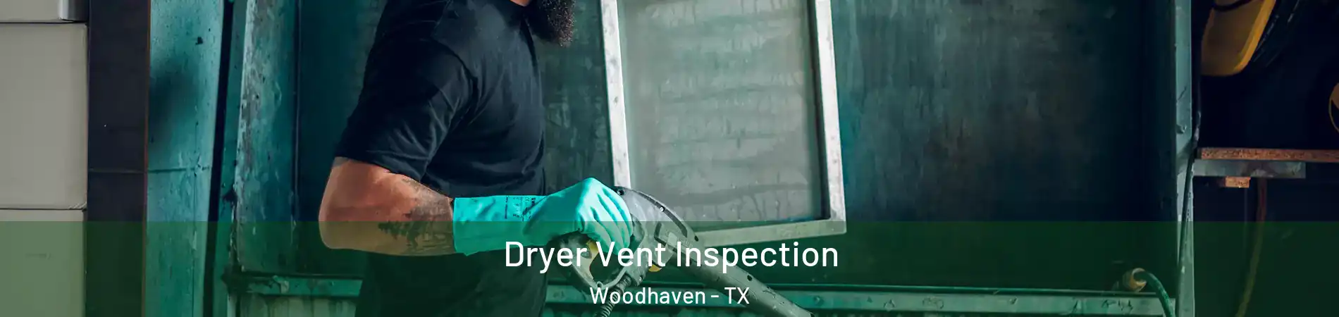 Dryer Vent Inspection Woodhaven - TX