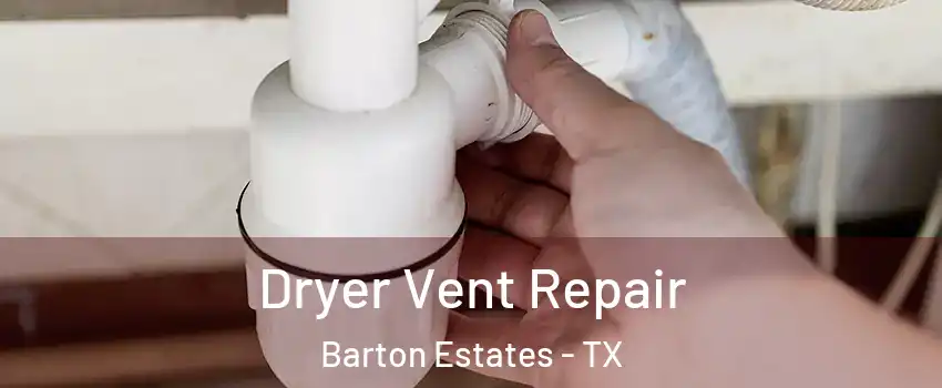 Dryer Vent Repair Barton Estates - TX