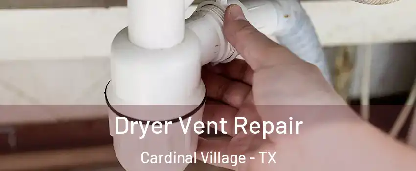 Dryer Vent Repair Cardinal Village - TX