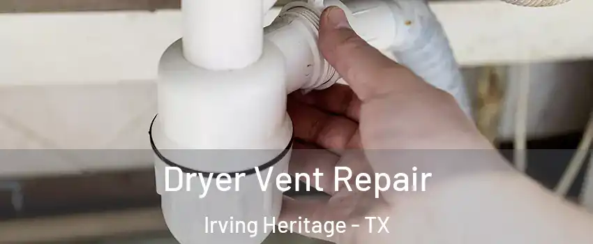 Dryer Vent Repair Irving Heritage - TX