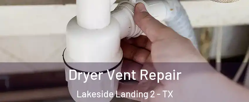 Dryer Vent Repair Lakeside Landing 2 - TX
