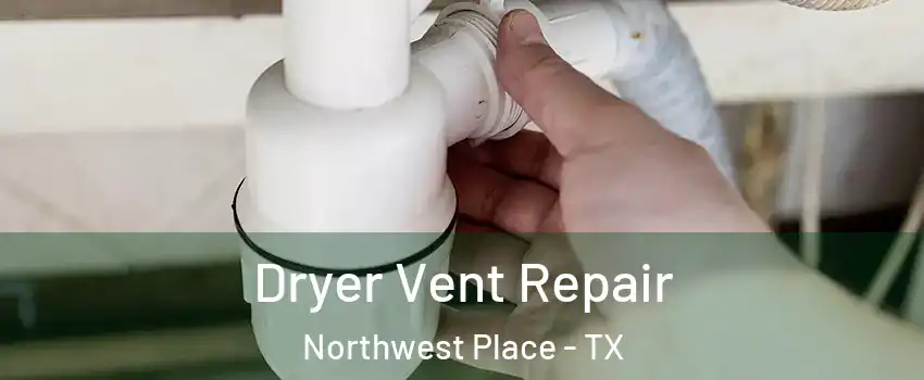 Dryer Vent Repair Northwest Place - TX