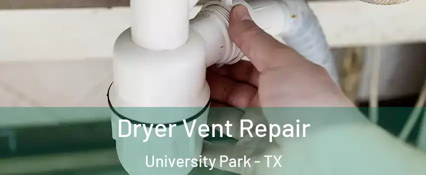 Dryer Vent Repair University Park - TX