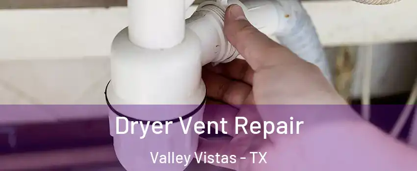 Dryer Vent Repair Valley Vistas - TX
