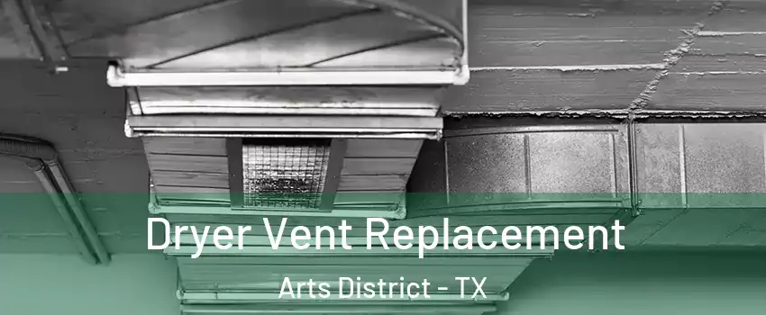Dryer Vent Replacement Arts District - TX