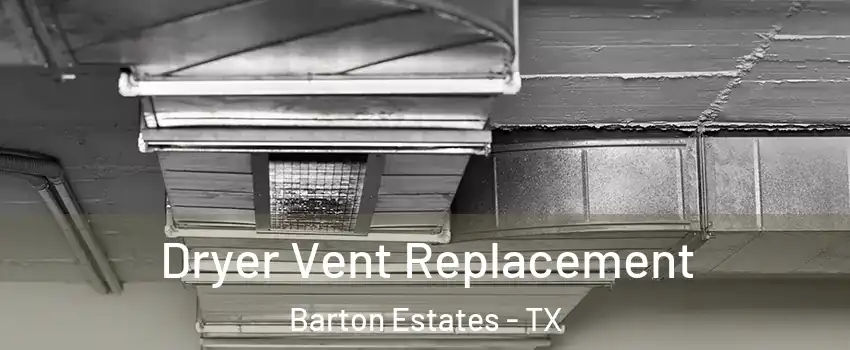 Dryer Vent Replacement Barton Estates - TX