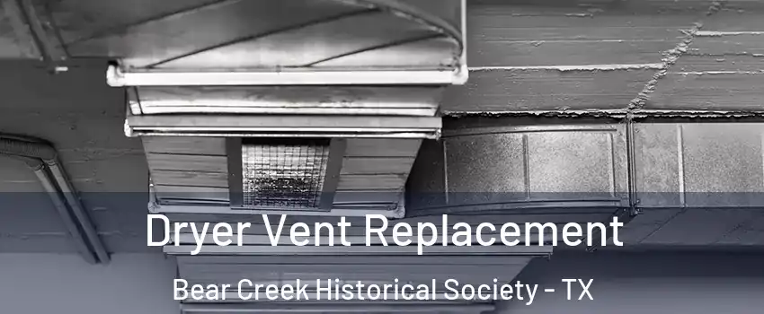 Dryer Vent Replacement Bear Creek Historical Society - TX