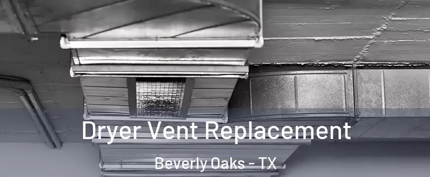 Dryer Vent Replacement Beverly Oaks - TX