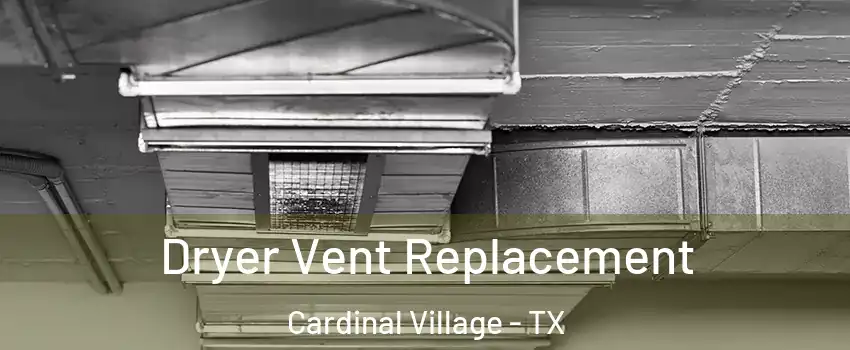 Dryer Vent Replacement Cardinal Village - TX