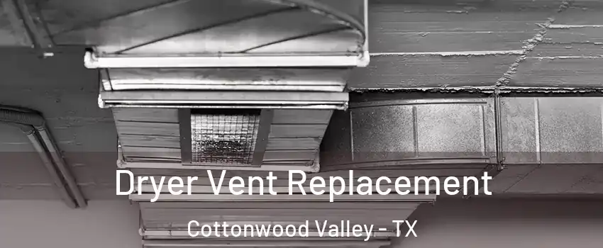 Dryer Vent Replacement Cottonwood Valley - TX