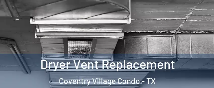 Dryer Vent Replacement Coventry Village Condo - TX
