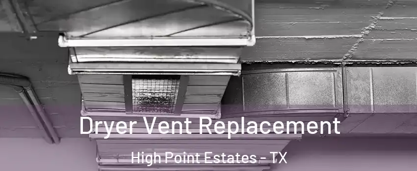 Dryer Vent Replacement High Point Estates - TX