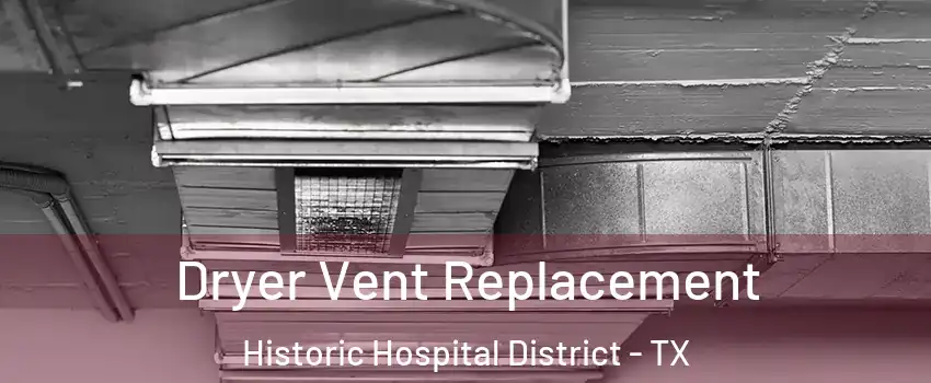 Dryer Vent Replacement Historic Hospital District - TX