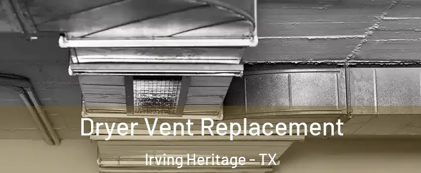 Dryer Vent Replacement Irving Heritage - TX