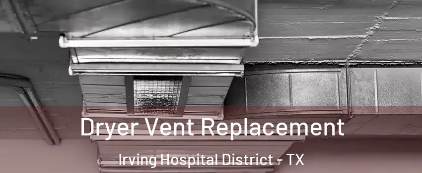 Dryer Vent Replacement Irving Hospital District - TX