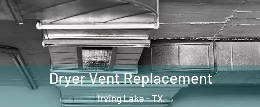 Dryer Vent Replacement Irving Lake - TX