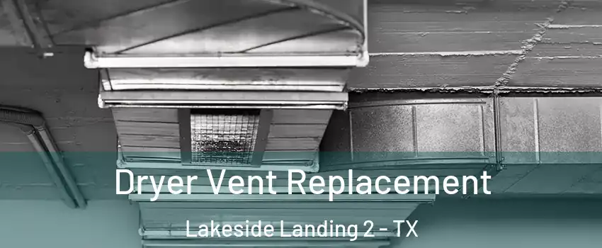 Dryer Vent Replacement Lakeside Landing 2 - TX