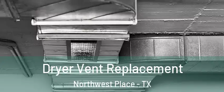 Dryer Vent Replacement Northwest Place - TX