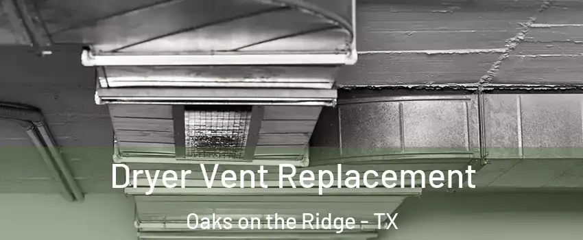 Dryer Vent Replacement Oaks on the Ridge - TX