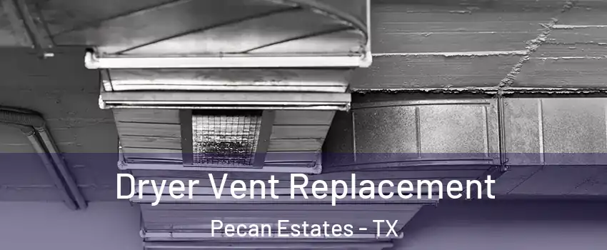 Dryer Vent Replacement Pecan Estates - TX