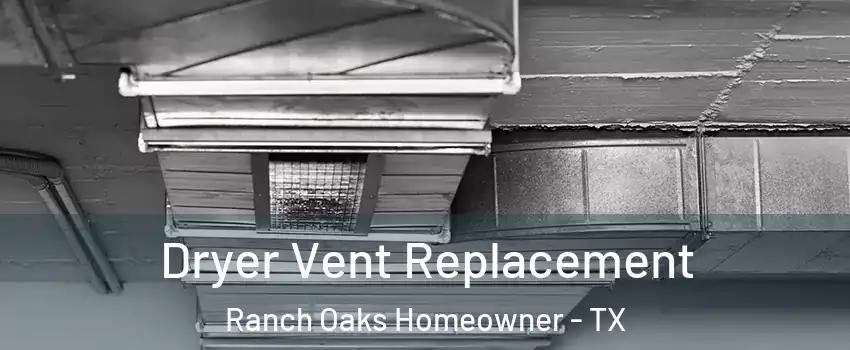 Dryer Vent Replacement Ranch Oaks Homeowner - TX