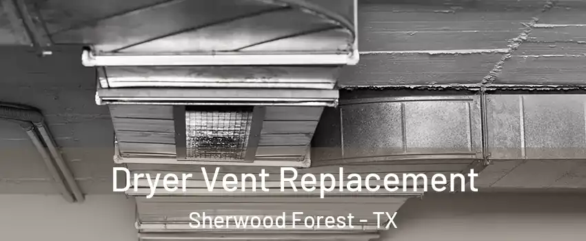 Dryer Vent Replacement Sherwood Forest - TX