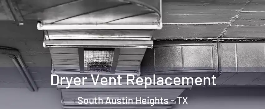 Dryer Vent Replacement South Austin Heights - TX