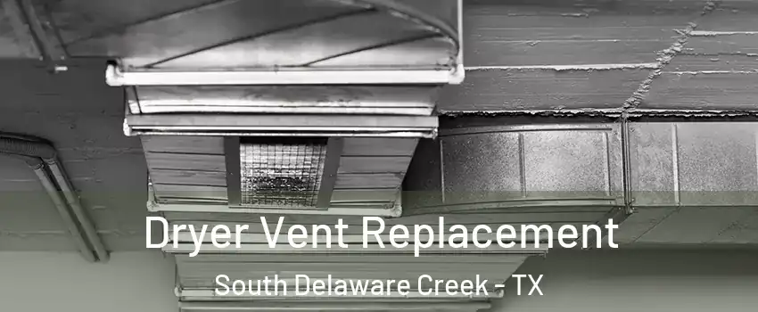 Dryer Vent Replacement South Delaware Creek - TX