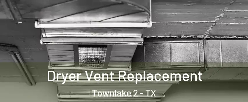 Dryer Vent Replacement Townlake 2 - TX