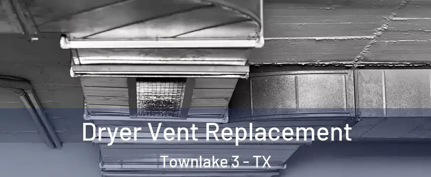 Dryer Vent Replacement Townlake 3 - TX