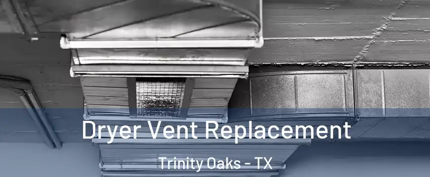 Dryer Vent Replacement Trinity Oaks - TX