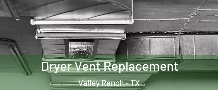 Dryer Vent Replacement Valley Ranch - TX