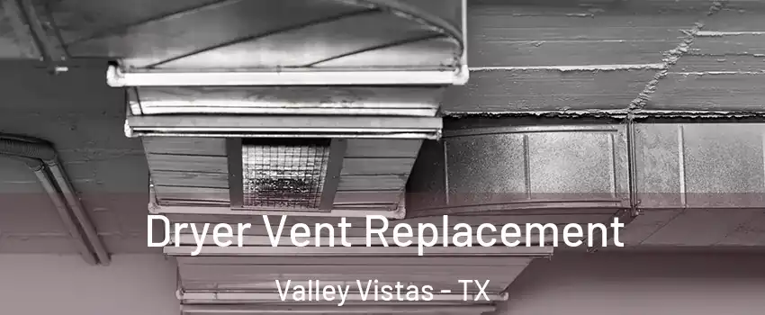 Dryer Vent Replacement Valley Vistas - TX