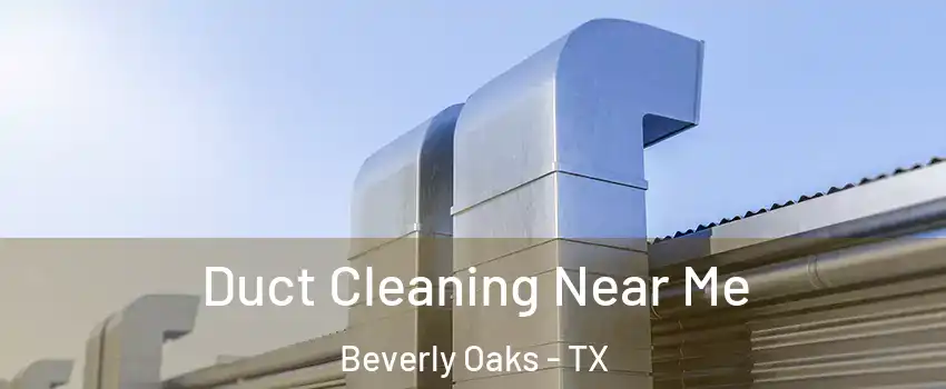 Duct Cleaning Near Me Beverly Oaks - TX