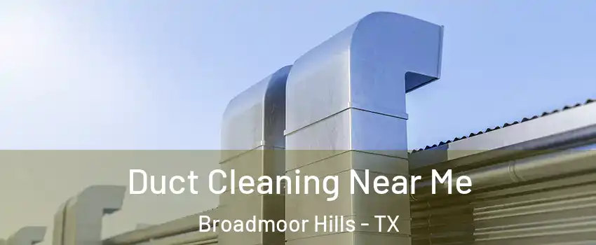 Duct Cleaning Near Me Broadmoor Hills - TX